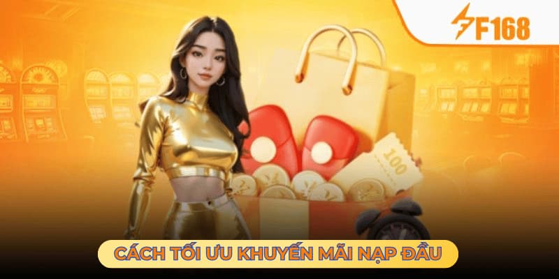 Tối ưu khi nhận ưu đãi nạp đầu tại nhà cái